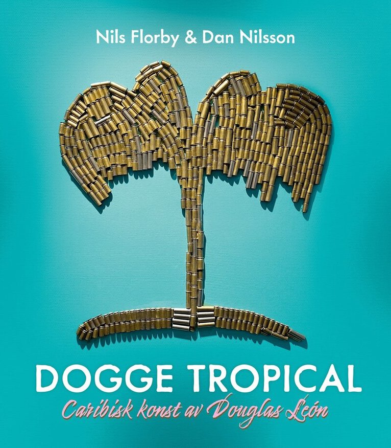 Douglas León, Nils Florby, Dan Nilsson - Dogge Tropical : Caribisk konst av Douglas León, E-bok