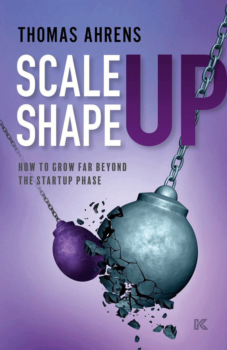 Thomas Ahrens - Scale up – shape up : how to grow far beyond the startup phase, E-bok