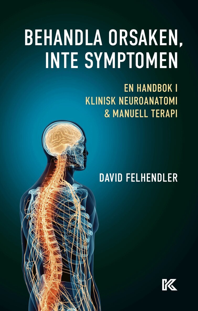 David Felhendler - Behandla orsaken, inte symptomen : en handbok i klinisk neuroanatomi och manuell terapi, E-bok