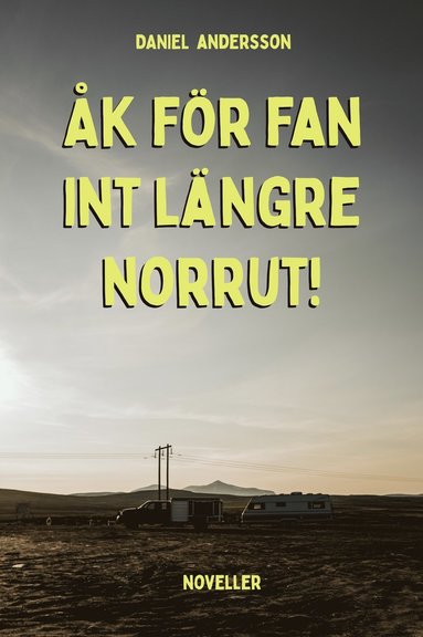 Daniel Andersson Åk för fan int längre norrut!