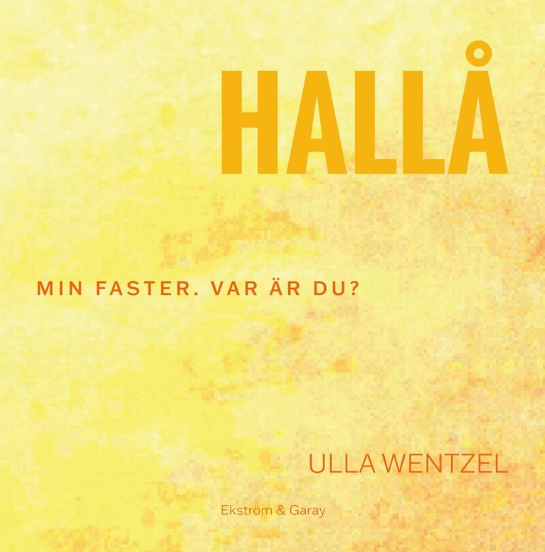 Ulla Wentzel - Hallå : min faster. Var är du?, Inbunden