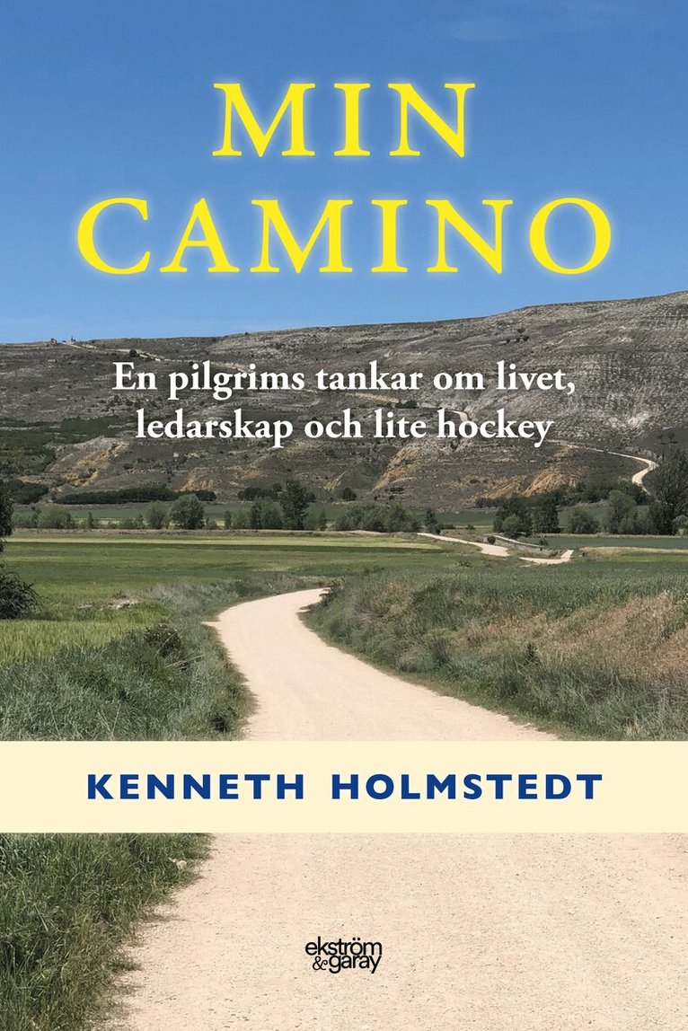 Kenneth Holmstedt - Min Camino : en pilgrims tankar om livet, ledarskap och lite hockey, Häftad