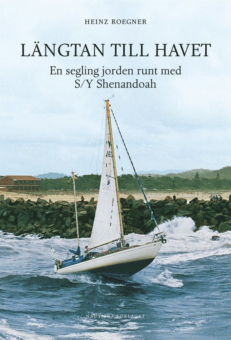 Heinz Roegner - Längtan till havet : en segling jorden runt med s/y Shenandoah, Inbunden