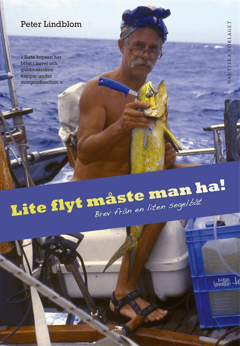 Peter Lindblom - Lite flyt måste man ha! : brev från en liten segelbåt, Inbunden