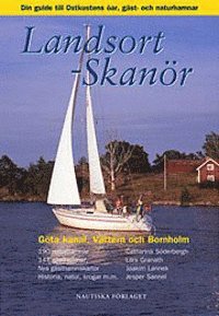 Lars Granath, Catharina Söderbergh, Jesper Sannel, Joakim Lannek - Landsort - Skanör : din guide till Ost- och Sydkustens öar, gäst- och naturhamnar, Göta kanal, Vättern och Bornholm, Häftad