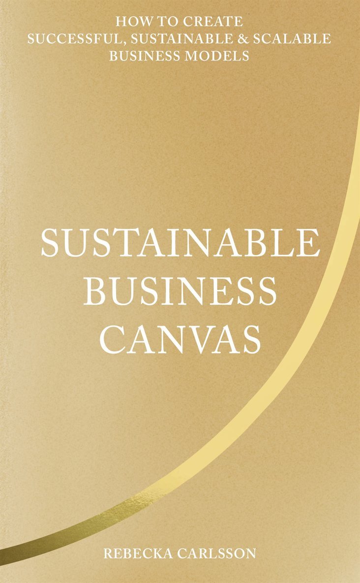Rebecka Carlsson - Sustainable business canvas : how to create successful, sustainable & scalable business models, E-bok