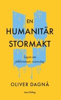 En humanitr stormakt : sagan om folkhemmets svanesng