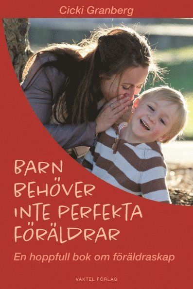 Cicki Granberg - Barn behöver inte perfekta föräldrar – en hoppfull bok om föräldraskap, Kartonnage