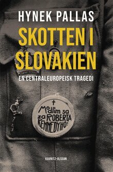 Hynek Pallas - Skotten i Slovakien : en centraleuropeisk tragedi, Inbunden