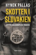 Skotten i Slovakien : en centraleuropeisk tragedi
