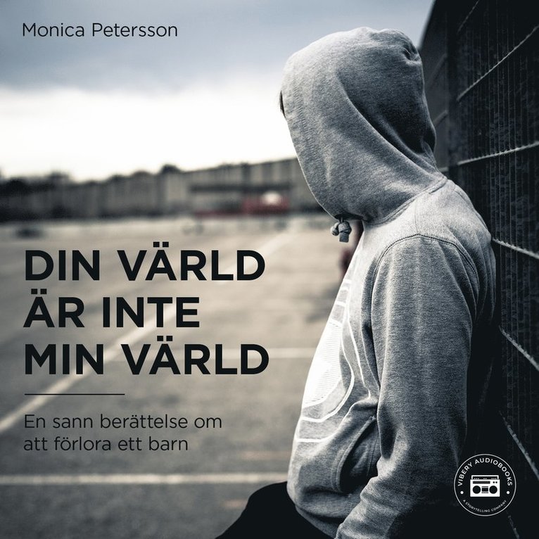 Monica Petersson - Din värld är inte min värld - en sann berättelse om att förlora ett barn, Ljudbok