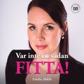Var inte en sdan fitta!