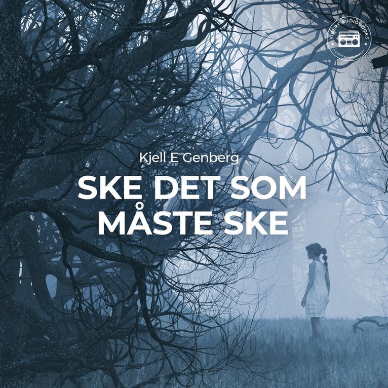 Kjell E. Genberg - Ske det som måste ske, Ljudbok