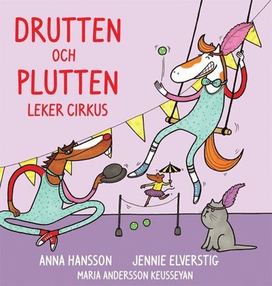 Anna Hansson, Jennie Elverstig Drutten och Plutten leker cirkus