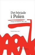 Det brjade i Polen : Sverige och Solidaritet 1980-1981