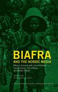 Biafra and the Nordic Media: Witness Seminar with Uno Grnkvist, Lasse Jensen, Pierre Mens, and Pekka Peltola