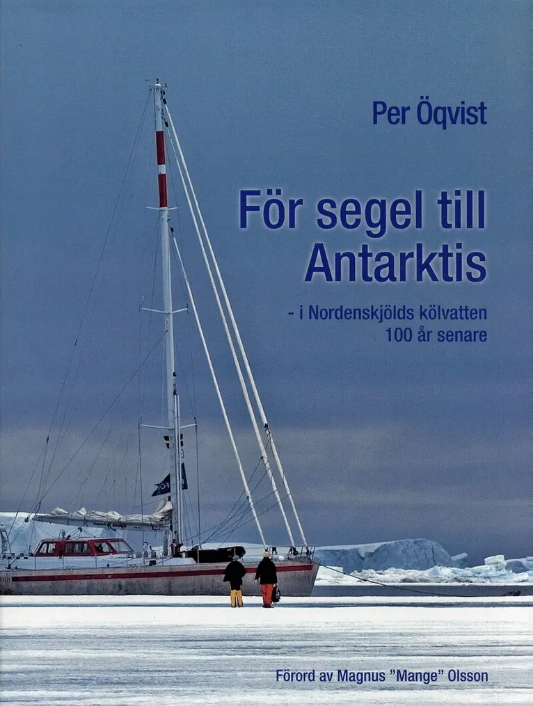 Per Öqvist - För segel till Antarktis : I Nordenskjölds kölvatten 100 år senare, Inbunden