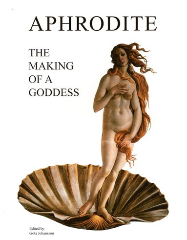 Aphrodite - The Making of a Goddess av Lotten Peterson, Johan Flemberg, Katarina Wadstein MacLeod, Susanna Roxman, Göta Johansson