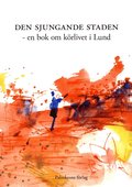 Den sjungande staden : en bok om krlivet i Lund
