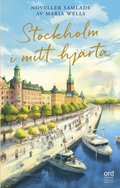 Stockholm i mitt hjrta : Noveller samlade av Maria Wells