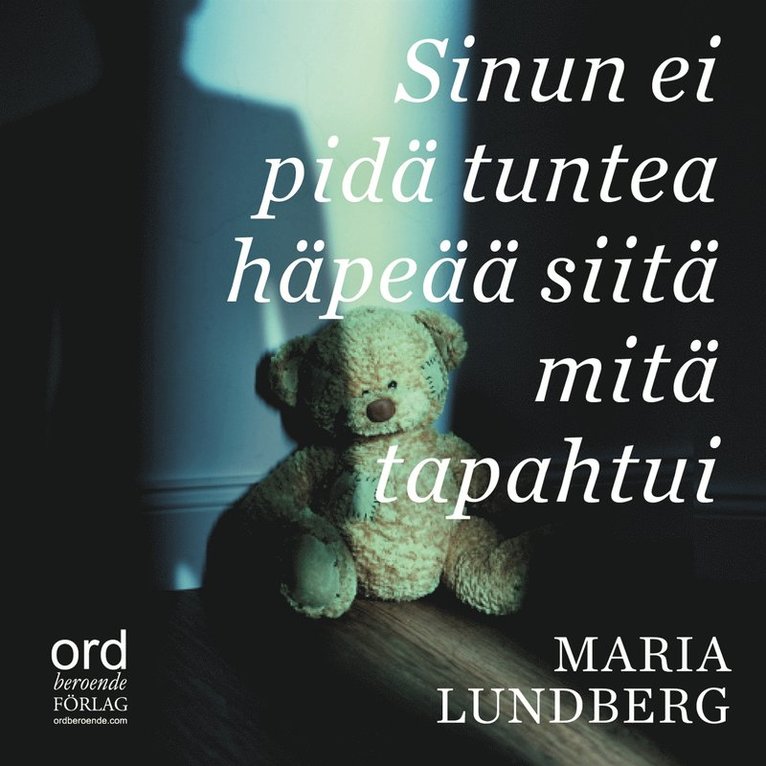 Maria Lundberg - Sinun ei pidä tuntea häpeää siitä mitä tapahtui, Ljudbok