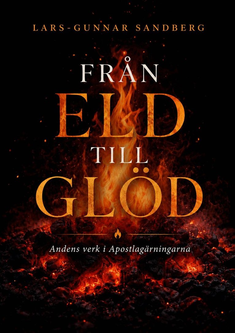 Lars-Gunnar Sandberg - Från eld till glöd : andens verk i Apostlagärningarna, Häftad