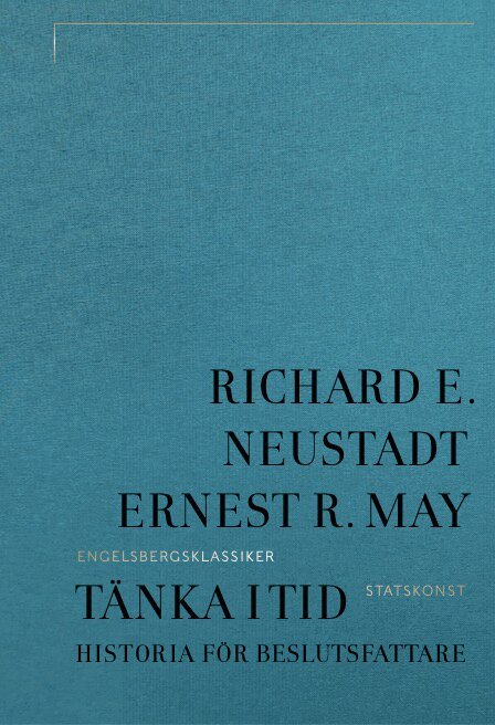 Ernest E. May, Richard R. Neustadt - Tänka i tid : historia för beslutsfattare, Inbunden