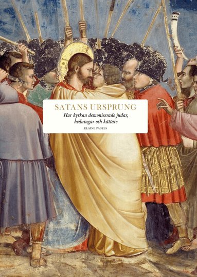 Elaine Pagels - Satans ursprung : hur kyrkan demoniserade judar, hedningar och kättare, Inbunden