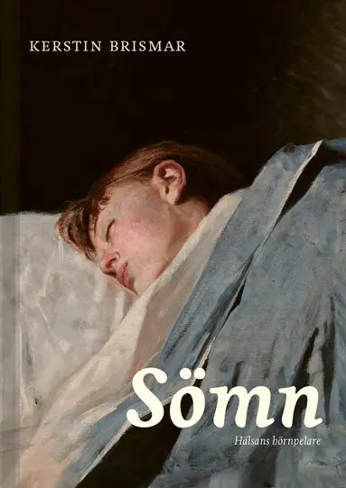 Kerstin Brismar, John Axelsson, Kristoffer Bothelius, Jonathan Cedernaes, Susanna Jernelöv, Shireen Sindi, Tina Sundelin, Lennart Wetterberg, Torbjörn Åkerstedt - Sömn : hälsans hörnpelare, Häftad