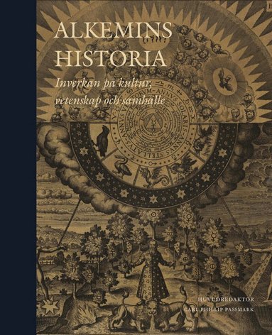 Dagmar Wujastyk, Andreas Winkler, Cristina Viano, Salam Rassi, Fabrizio Pregadio, Christopher McIntosh, John MacMurphy, Mark S. Morrisson, Georgiana D Hedesan, Mattias Fyhr, Peter J. Forshaw, Hjalmar Fors, Per Faxneld, Tobias Churton, Kurt Almqvist - Alkemins historia : inverkan på kultur, vetenskap och samhälle, Inbunden