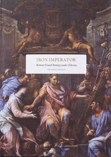 Iron Imperator : Roman grand strategy under Tiberius