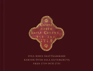 Nils Johan Tjärnlund - Svea rikes skattkammare : kartor över Sala silvergruva från 1719 och 1731, Inbunden