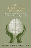 Den verbeskyddade mnniskan : hur goda intentioner och dliga ider frstr fr en hel generation