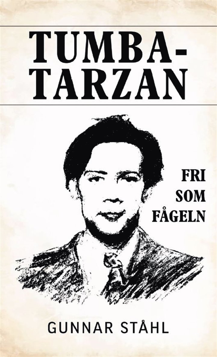 Gunnar Ståhl - Tumba-Tarzan fri som fågeln, E-bok