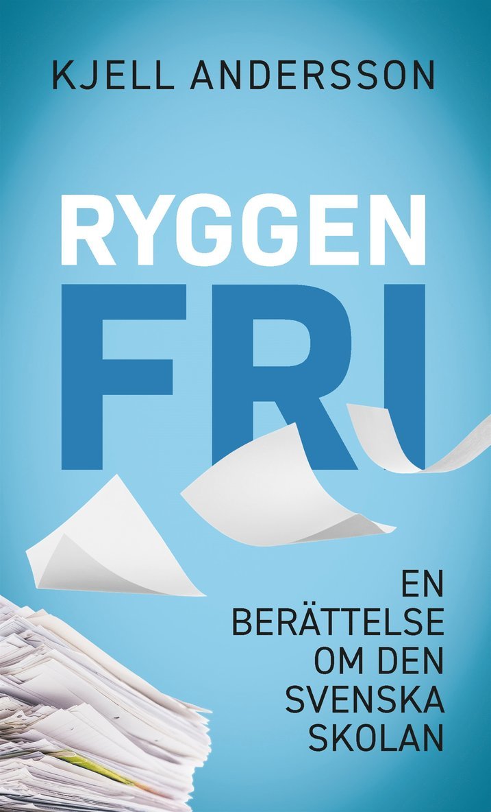 Kjell Andersson - Ryggen fri : en berättelse om den svenskan skolan, E-bok