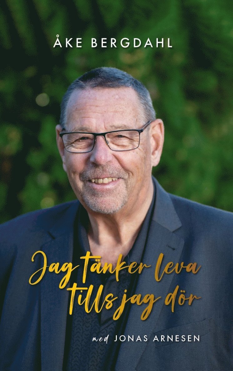 Åke Bergdahl, Jonas Arnesen - Jag tänker leva tills jag dör, Inbunden