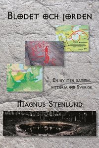 Blodet och jorden : en ny men gammal historia om Sverige - svensk fornhistoria fr�n sten�lder till vendeltid, Bok 1 (sten�lder)