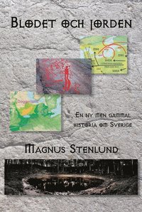 Blodet och jorden : en ny men gammal historia om Sverige - svensk fornhistoria från stenålder till vendeltid. Bok 1, Stenålder