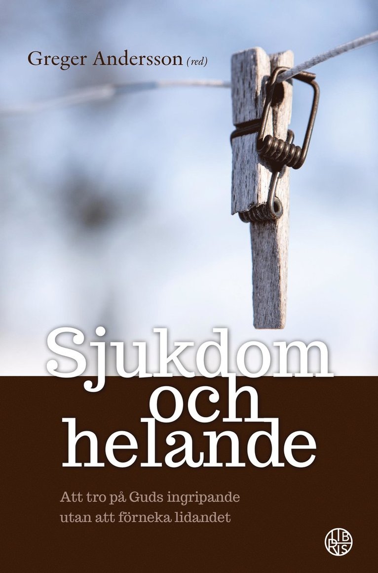 Sjukdom och helande : att tro på Guds ingripande utan att förneka lidandet, Häftad