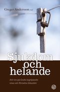 Sjukdom och helande : att tro p� Guds ingripande utan att f�rneka lidandet