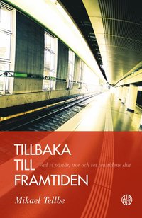 Tillbaka till framtiden : vad vi påstår, tror och vet om tidens slut