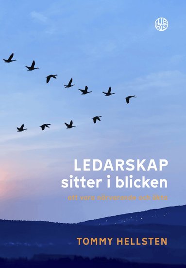 Tommy Hellsten - Ledarskap sitter i blicken : att vara närvarande och äkta, Inbunden