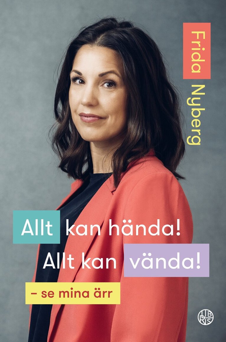 Frida Nyberg - Allt kan hända! Allt kan vända! : se mina ärr, Inbunden