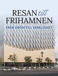Resan till Frihamnen : fr�n dr�m till verklighet