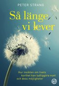 S� l�nge vi lever : hur insikten om livets korthet kan tydligg�ra nuet och dess m�jligheter