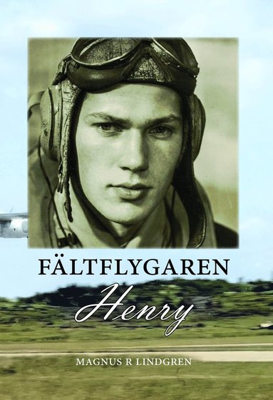 Magnus R Lindgren - Fältflygaren Henry, Inbunden