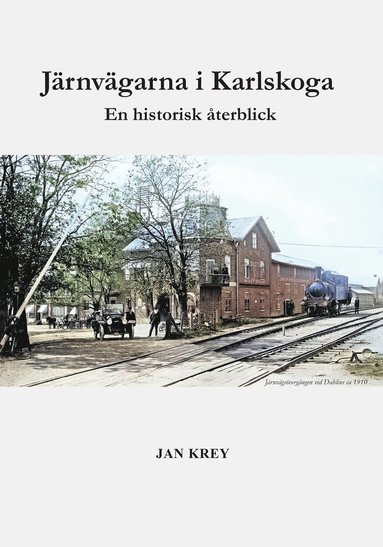 Järnvägarna i Karlskoga. En historisk återblick