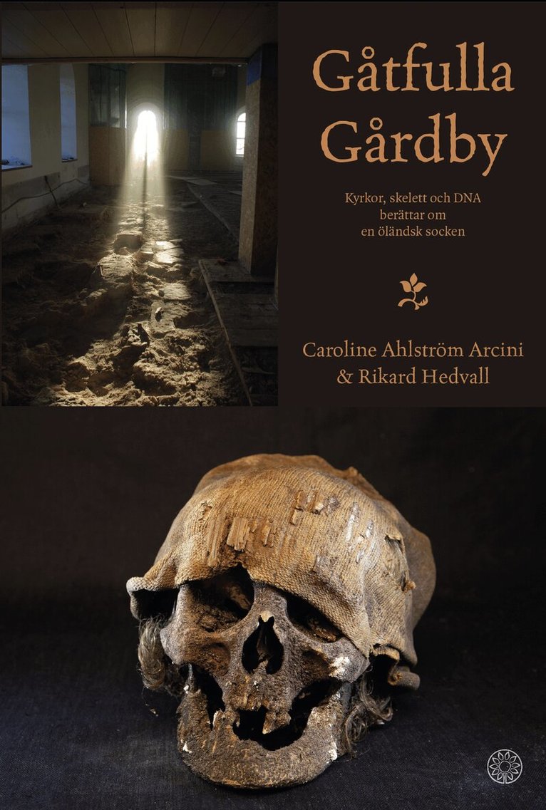 Caroline Ahlström Arcini, Rickard Hedvall - Gåtfulla Gårdby : kyrkor, skelett och DNA berättar om en öländsk socken, Inbunden