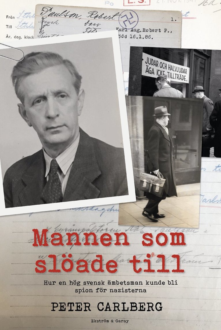 Peter Carlberg - Mannen som slöade till : hur en hög svensk ämbetsman kunde bli spion för nazisterna, Häftad