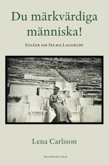Lena Carlsson - Du märkvärdiga människa! : essäer om Selma Lagerlöf, Häftad